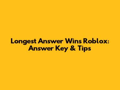 Longest Answer Wins Roblox: Answer Key & Tips