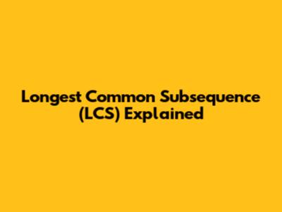 Longest Common Subsequence (LCS) Explained