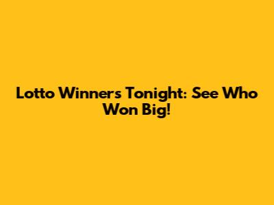 Lotto Winners Tonight: See Who Won Big!