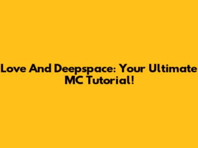 Love And Deepspace: Your Ultimate MC Tutorial!