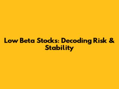 Low Beta Stocks: Decoding Risk & Stability
