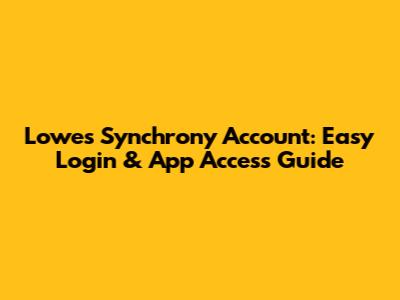 Lowes Synchrony Account: Easy Login & App Access Guide