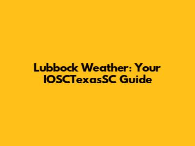 Lubbock Weather: Your IOSCTexasSC Guide