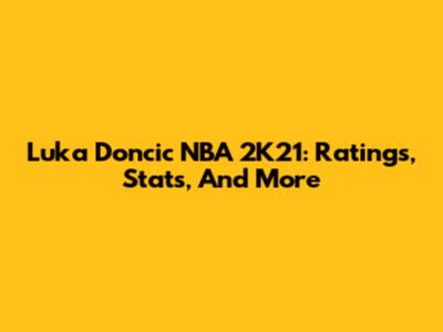 Luka Doncic NBA 2K21: Ratings, Stats, And More
