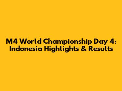 M4 World Championship Day 4: Indonesia Highlights & Results