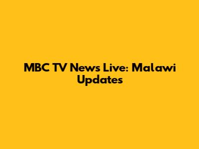 MBC TV News Live: Malawi Updates