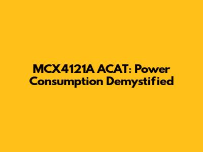 MCX4121A ACAT: Power Consumption Demystified