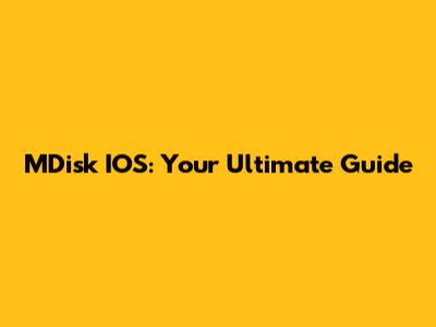 MDisk IOS: Your Ultimate Guide
