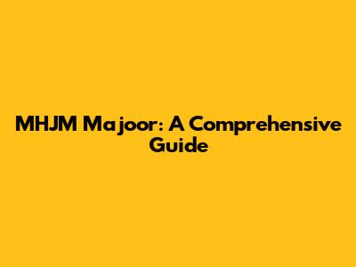 MHJM Majoor: A Comprehensive Guide