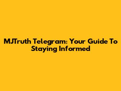 MJTruth Telegram: Your Guide To Staying Informed