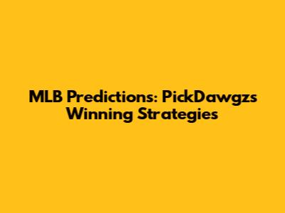 MLB Predictions: PickDawgz's Winning Strategies