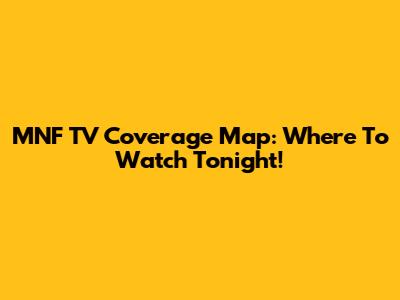 MNF TV Coverage Map: Where To Watch Tonight!