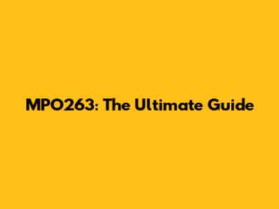 MPO263: The Ultimate Guide
