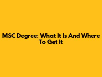 MSC Degree: What It Is And Where To Get It