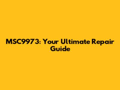 MSC9973: Your Ultimate Repair Guide