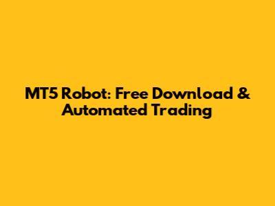 MT5 Robot: Free Download & Automated Trading