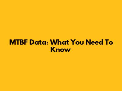 MTBF Data: What You Need To Know