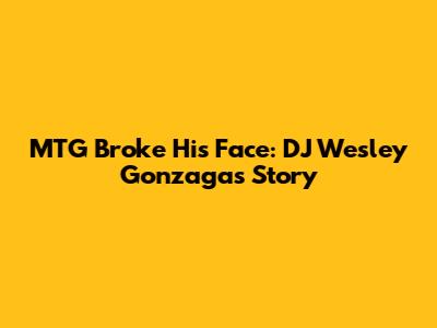 MTG Broke His Face: DJ Wesley Gonzaga's Story