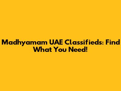 Madhyamam UAE Classifieds: Find What You Need!