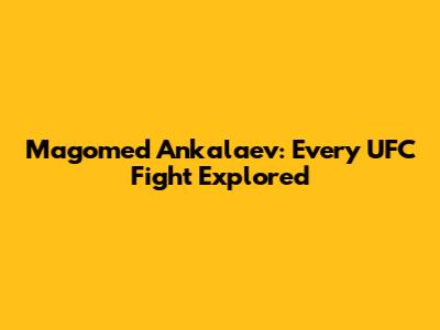 Magomed Ankalaev: Every UFC Fight Explored