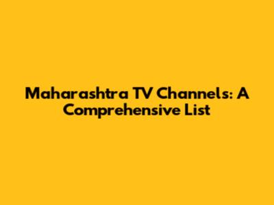 Maharashtra TV Channels: A Comprehensive List