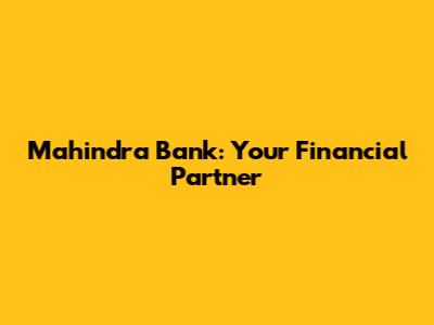 Mahindra Bank: Your Financial Partner