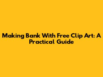 Making Bank With Free Clip Art: A Practical Guide