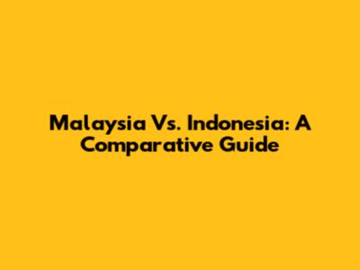 Malaysia Vs. Indonesia: A Comparative Guide