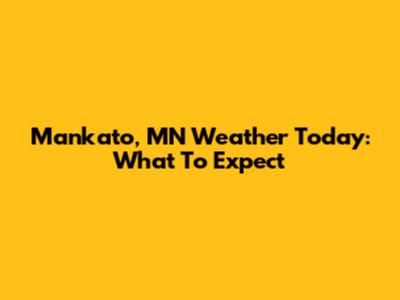 Mankato, MN Weather Today: What To Expect