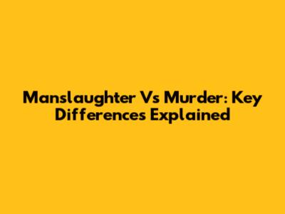 Manslaughter Vs Murder: Key Differences Explained
