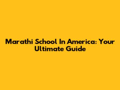 Marathi School In America: Your Ultimate Guide