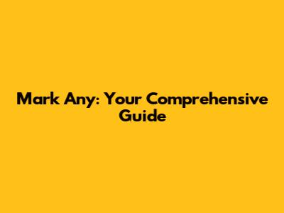 Mark Any: Your Comprehensive Guide