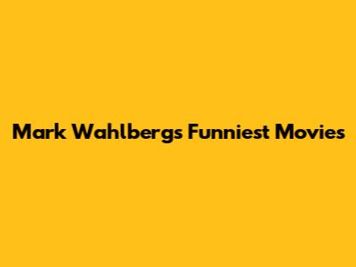 Mark Wahlberg's Funniest Movies