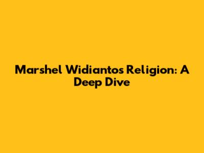Marshel Widianto's Religion: A Deep Dive