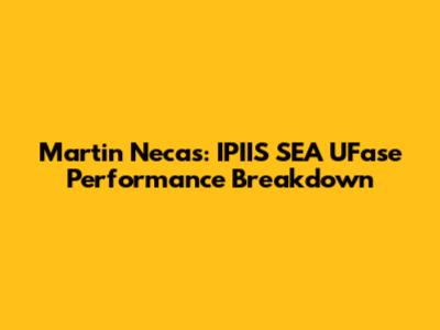 Martin Necas: IPIIS SEA UFase Performance Breakdown