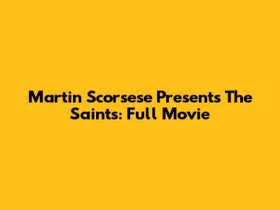 Martin Scorsese Presents The Saints: Full Movie