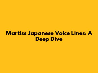 Martis's Japanese Voice Lines: A Deep Dive
