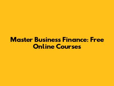 Master Business Finance: Free Online Courses