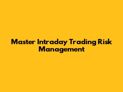 Master Intraday Trading Risk Management
