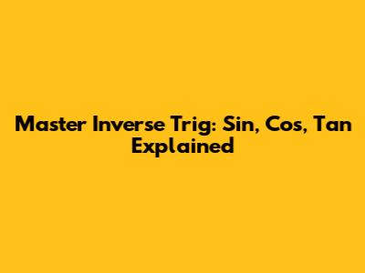 Master Inverse Trig: Sin, Cos, Tan Explained