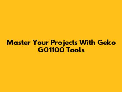 Master Your Projects With Geko G01100 Tools
