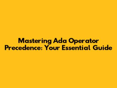 Mastering Ada Operator Precedence: Your Essential Guide