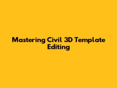 Mastering Civil 3D Template Editing