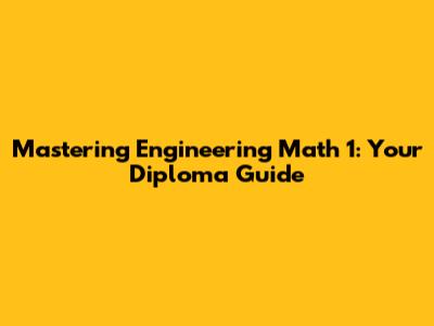 Mastering Engineering Math 1: Your Diploma Guide