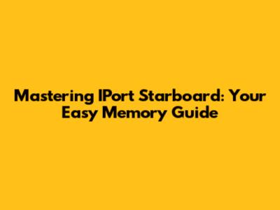 Mastering IPort Starboard: Your Easy Memory Guide