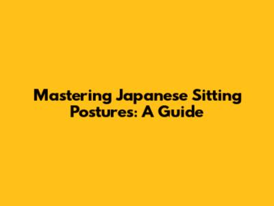 Mastering Japanese Sitting Postures: A Guide