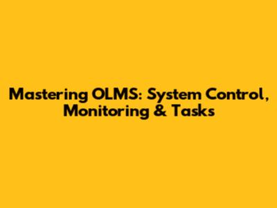 Mastering OLMS: System Control, Monitoring & Tasks