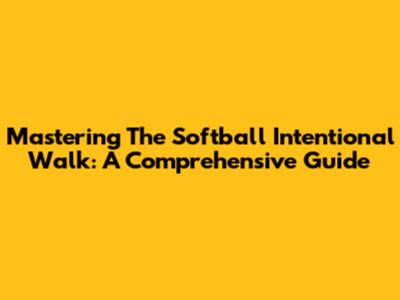 Mastering The Softball Intentional Walk: A Comprehensive Guide