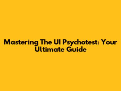 Mastering The UI Psychotest: Your Ultimate Guide
