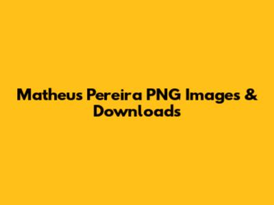 Matheus Pereira PNG Images & Downloads